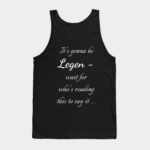 Legen - wait for it Tank Top by Uwaki